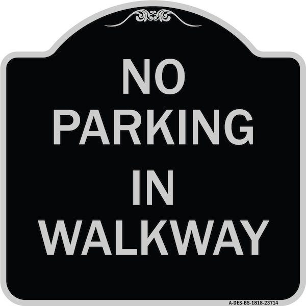 Signmission No Parking in Walkway Heavy-Gauge Aluminum Architectural Sign, 18" x 18", BS-1818-23714 A-DES-BS-1818-23714 - main